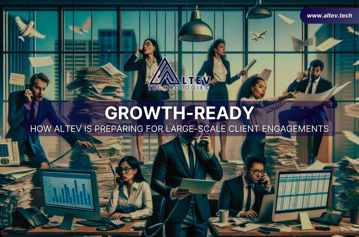 Growth-Ready: How Altev Is Preparing for Large-Scale Client Engagements